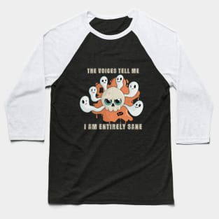 The Voices Tell Me I am Entirely Sane Skull Baseball T-Shirt